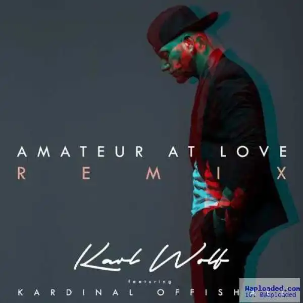 Karl Wolf - Amateur At Love ( Remix) Ft . Kardinal Offishall